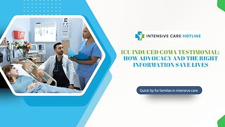 ICU Induced Coma Testimonial: How Advocacy and the Right Information Save Lives