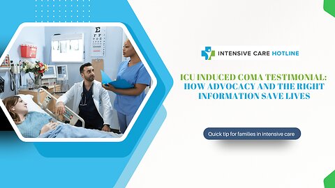 ICU Induced Coma Testimonial: How Advocacy and the Right Information Save Lives