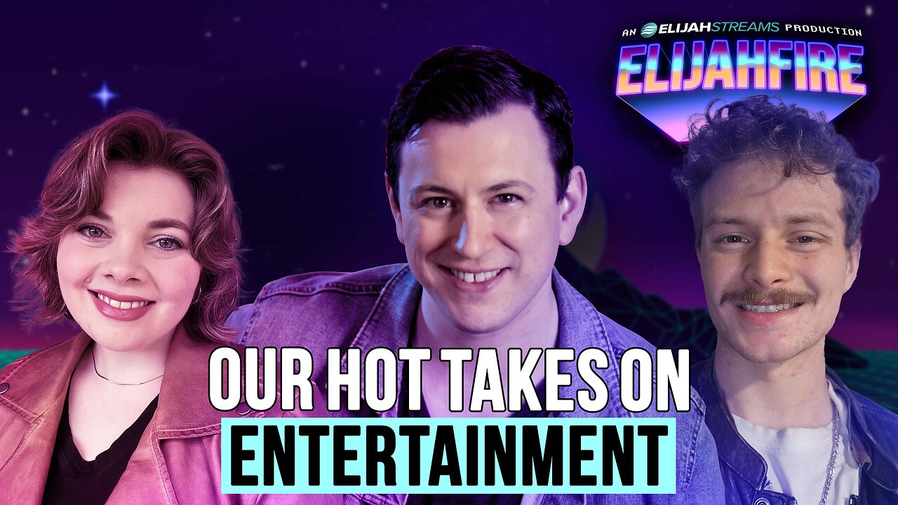Our Hot Takes on Entertainment | ElijahFire: Ep. 600 – The ElijahFire Team