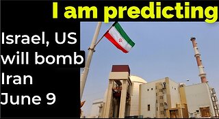 I am predicting: Israel, US will bomb Iran June 9