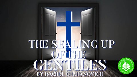 The Sealing Up of the Gentiles, by Rachel Chahanovich 9 Nov. '25 | Bible Prophecy | Israel | Rapture