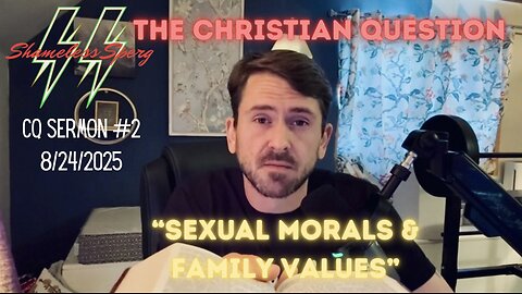 CQ Sermon #2: "sexual morality and traditional family values"