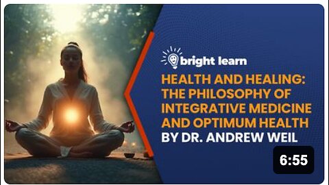 BrightLearn - Health and Healing: The Philosophy of Integrative Medicine and Optimum Health by Andrew Weil
