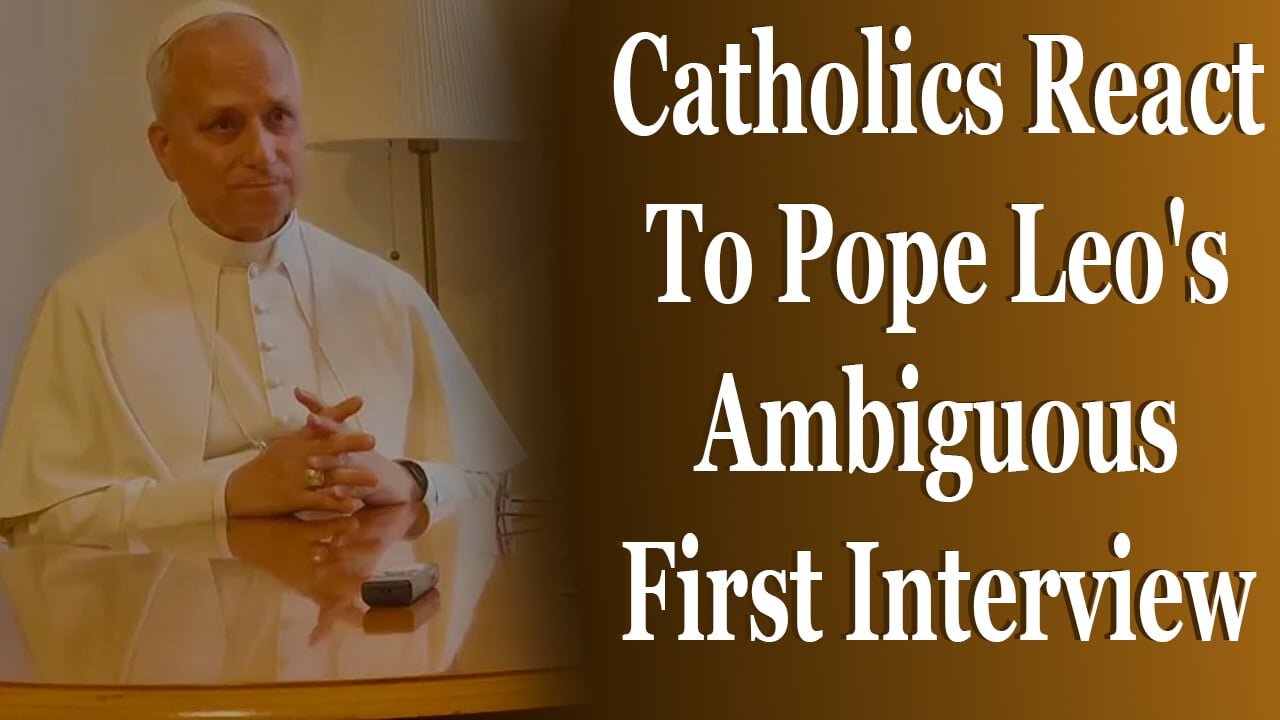 Catholics React To Pope Leo's Ambiguous First Interview