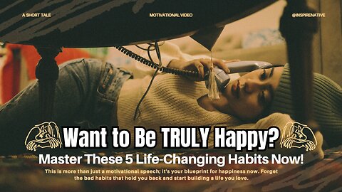 Want to Be Happy? Master These 5 Habits Now!
