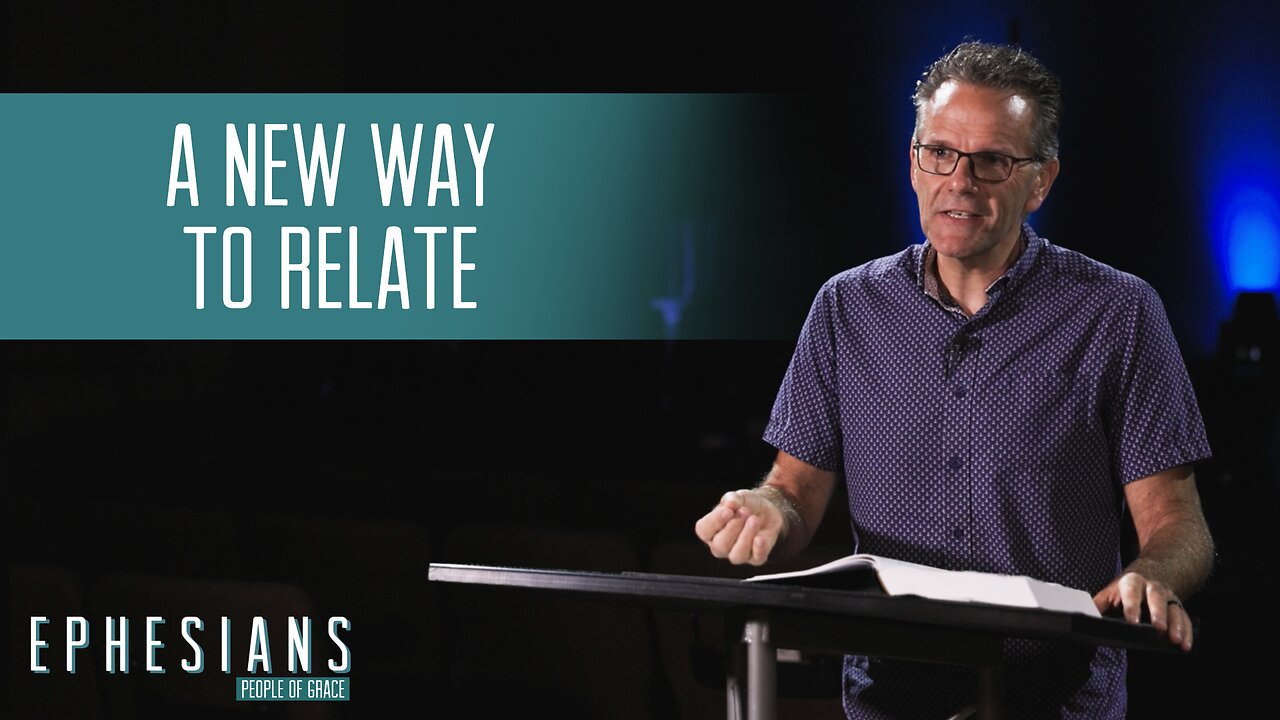 "A New Way To Relate" - Ephesians - People of Grace - Week 14