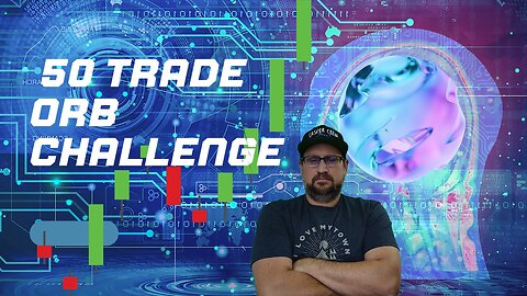 Think You Can Beat My 50 Trade ORB Challenge? : Your Trading Will Never Be the Same After This