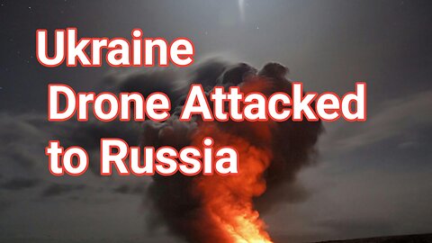 Ukraine well planned drone attack to russia