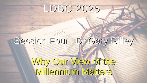 Session Four - May 2, 2025 – Dr Gary Gilley – Why Our Views of the Millennium Matters
