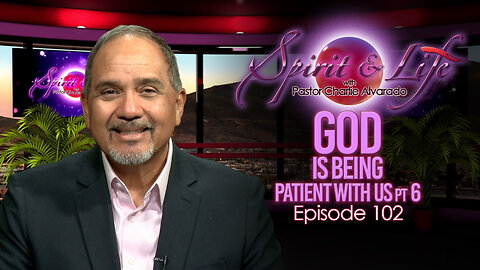 Spirit & Life Ep102 "God is Being Patient with Us" pt6 (08-13-25)