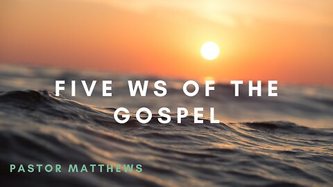 "Five W's of the Gospel" | Abiding Word Baptist