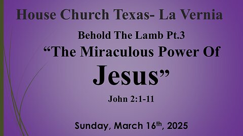 Behold The Lamb Pt. 3 -The Miraculous Power Of Jesus- Sunday, March 16th, 2025