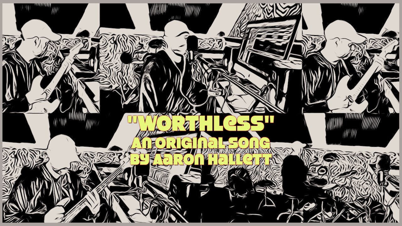 "Worthless" an Original Song by Aaron Hallett