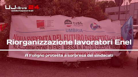 Riorganizzazione lavoratori Enel, a Foligno protesta a sorpresa dei sindacati