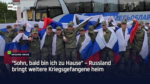 "Sohn, bald bin ich zu Hause" – Russland bringt weitere Kriegsgefangene heim