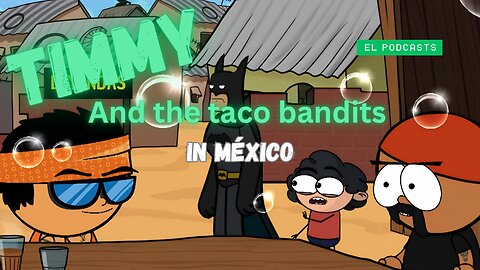 Timmy and the taco bandits in mexico
