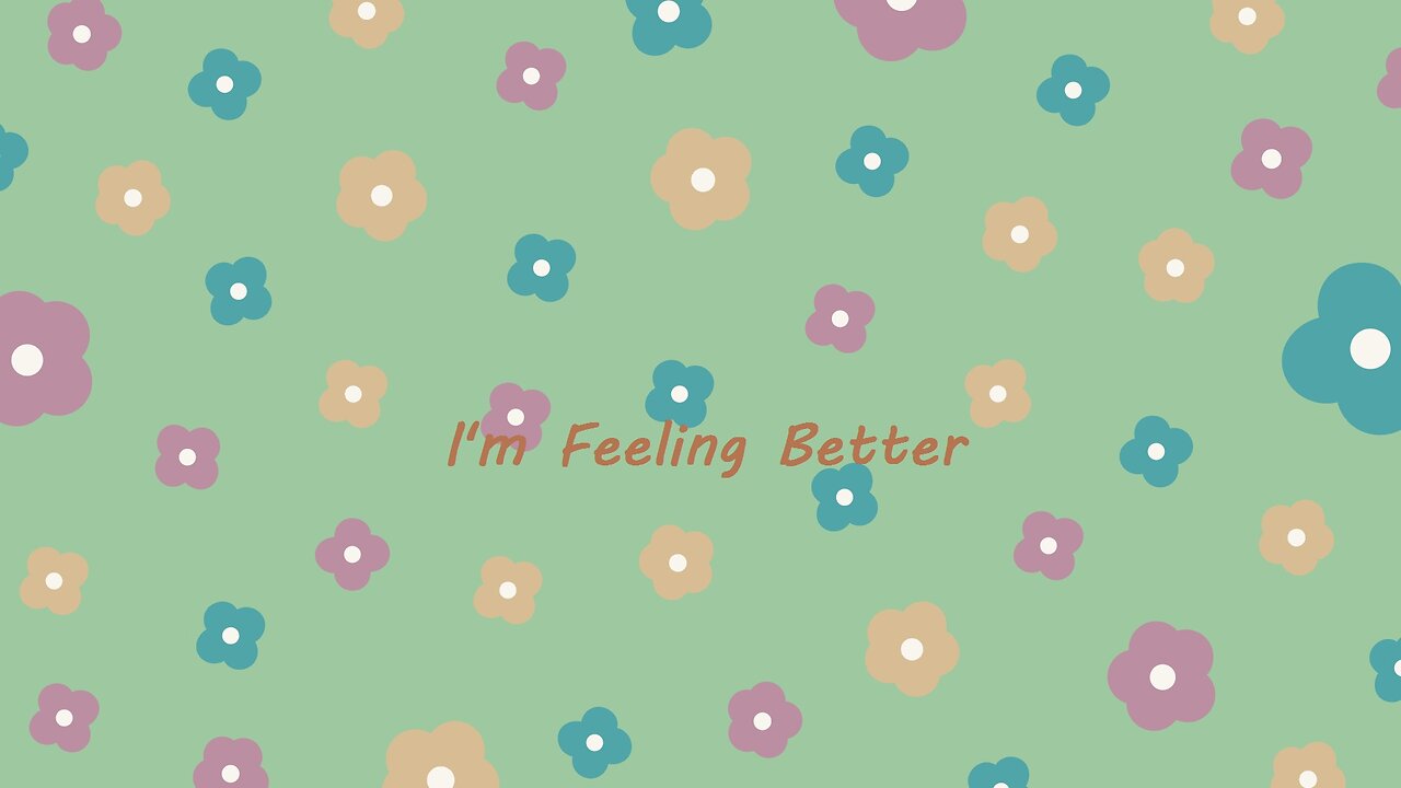 I'm Feeling Better