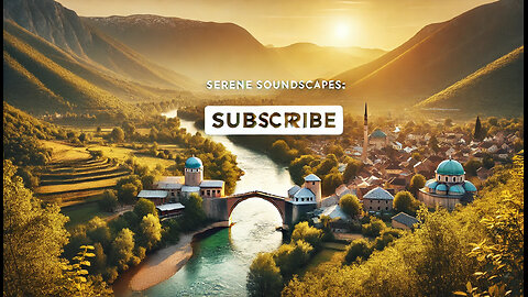 Serene Soundscapes: The Series | The Breathtaking Beauty of Bosnia and Herzegovina