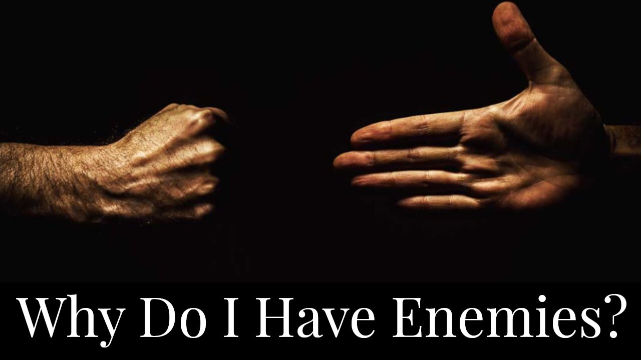 Why Do I Have Enemies?