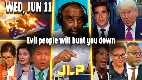Evil people will hunt you down | JLP Wed 6-11-25