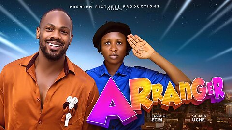 ARRANGER - SONIA UCHE, DANIEL ETIM, PRECIOUS AKAEZE, 2025 LATEST NIGERIAN MOVIE