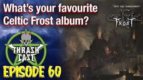 Thrashcast Episode 60: Celtic Frost's Into The Pandemonium album