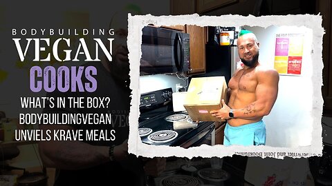 "What’s in the Box? BodybuildingVegan Unveils Krave Meals"