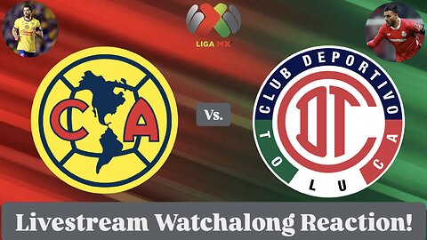 Club América Vs. Toluca FC 2025 Liga MX Clausura Final Leg 1 Livestream Watchalong Reaction