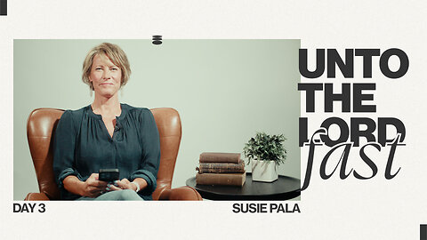 Unto The Lord Fast | Day Three | Susie Pala