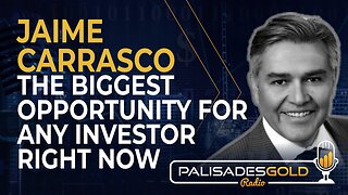 Jaime Carrasco: The Biggest Opportunity For Any Investor Right Now
