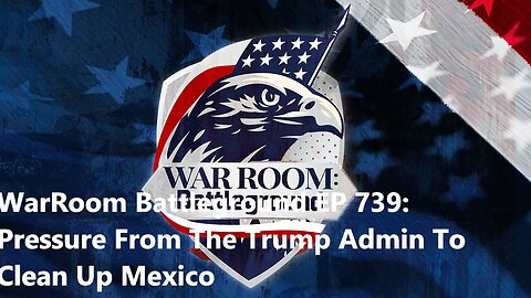 WarRoom Battleground EP 739| Pressure From The Trump Admin To Clean Up Mexico