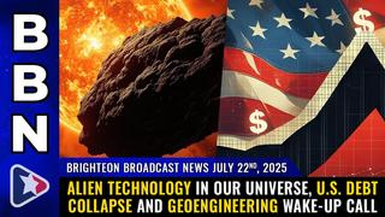 Alien technology in our universe, U.S. debt collapse and geoengineering... (BBN, July 22, 2025)