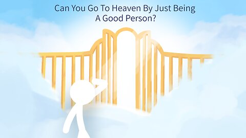 Can You Go To Heaven By Just Being A Good Person?