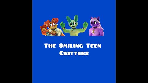 The Smiling Teen Critters coming soon