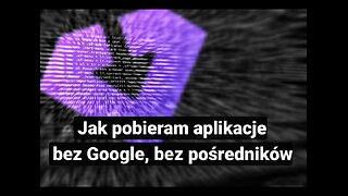 Jak pobieram aplikacje bez Google, bez pośredników