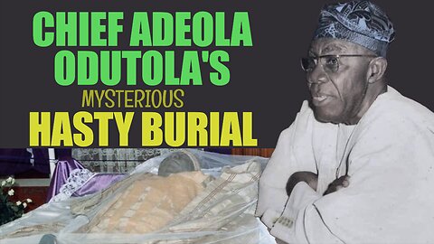 Chief Timothy Adeola Odutola's Mysterious Hasty Burial