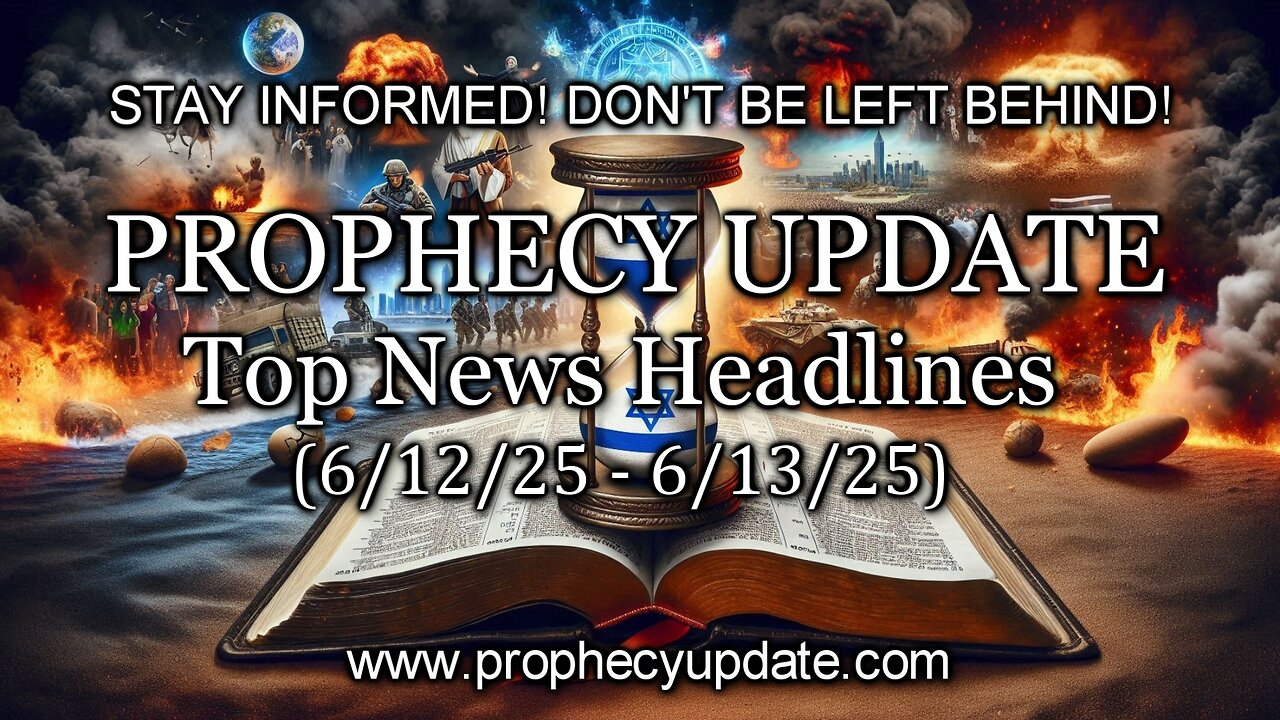 Prophecy Update Top News Headlines - (6/12/25 – 6/13/25)