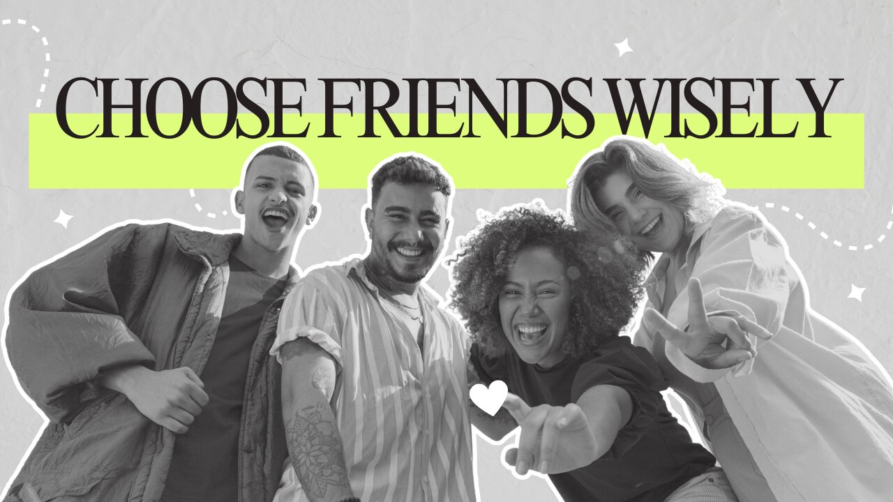 Choose Friends Wisely