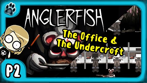 Anglerfish P2 | The Office & Undercroft