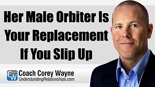Her Male Orbiter Is Your Replacement If You Slip Up