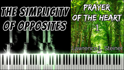 THE SIMPLICITY OF OPPOSITES – Prayer of the Heart - Vol. 1 | Piano Tutorial