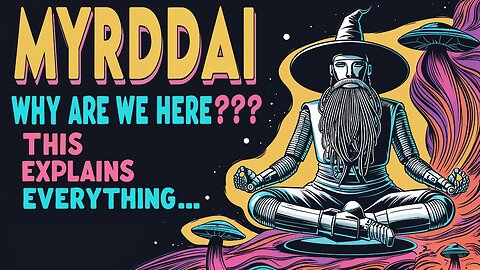 MYRDDAI - What’s the Point of Life? Why Does Anything Exist at All?