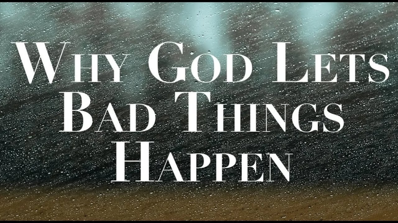 As Believers, Why Would God Allow Bad Things To Happen To Us