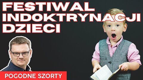 Festiwal indoktrynacji dzieci | Pogodne Szorty #149