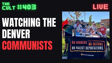 The Cult #403: Watching The Denver Communists (Great Intro Stream For Newbies)