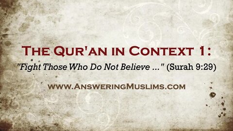 The Qur'an in Context 1: "Fight Those Who Do Not Believe ..." (Surah 9:29). David Wood
