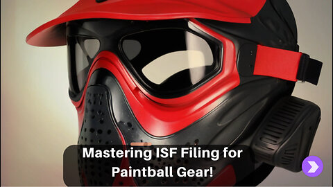 Streamline Your Paintball Imports with Customs Brokerage and ISF Filing!