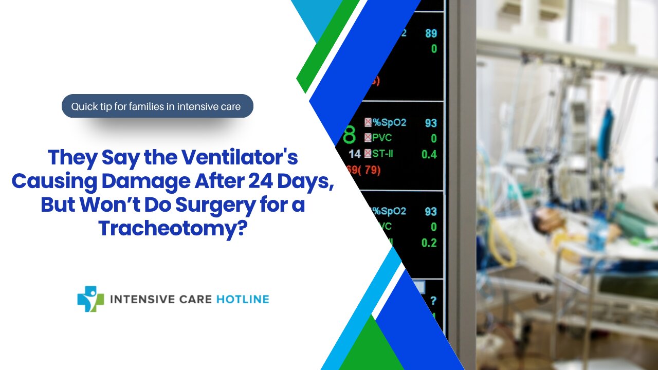 They Say the Ventilator's Causing Damage After 24 Days, But Won’t Do Surgery for a Tracheotomy?