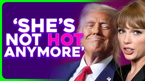 Trump Takes Shots at Taylor Swift's Looks, Swifties LASH OUT