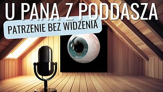 Patrzenie bez widzenia - U pana z poddasza